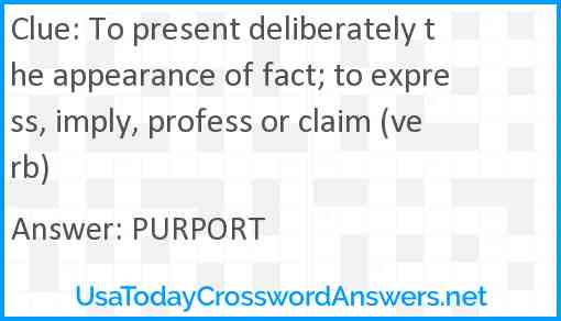 To present deliberately the appearance of fact; to express, imply, profess or claim (verb) Answer
