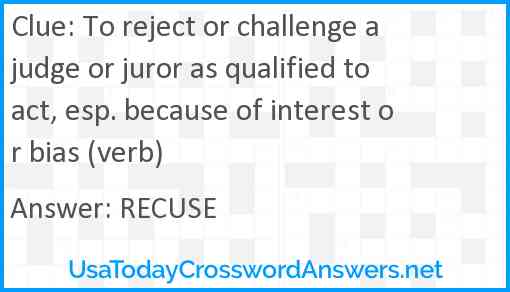 To reject or challenge a judge or juror as qualified to act esp