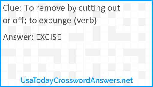 To remove by cutting out or off; to expunge (verb) Answer
