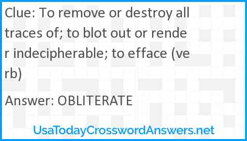 To remove or destroy all traces of to blot out or render