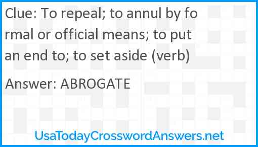 To repeal; to annul by formal or official means; to put an end to; to set aside (verb) Answer