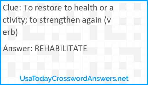 To restore to health or activity; to strengthen again (verb) Answer