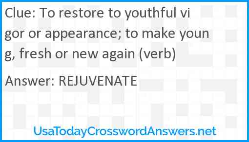 To restore to youthful vigor or appearance; to make young, fresh or new again (verb) Answer