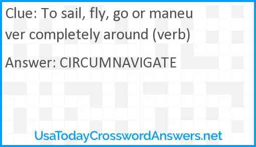 To sail, fly, go or maneuver completely around (verb) Answer