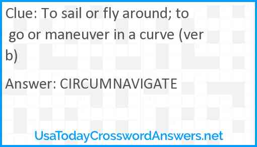 To sail or fly around; to go or maneuver in a curve (verb) Answer