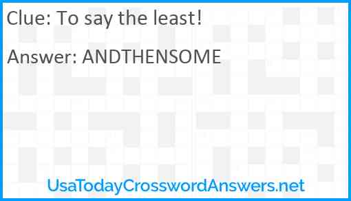 To say the least! Answer