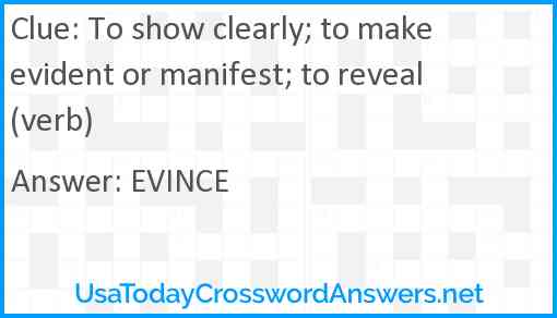 To show clearly; to make evident or manifest; to reveal (verb) Answer