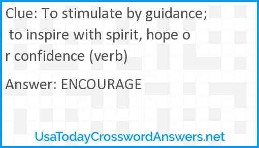 To stimulate by guidance; to inspire with spirit, hope or confidence (verb) Answer