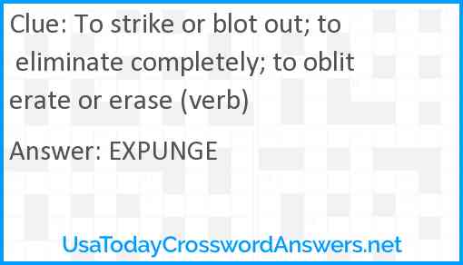 To strike or blot out; to eliminate completely; to obliterate or erase (verb) Answer