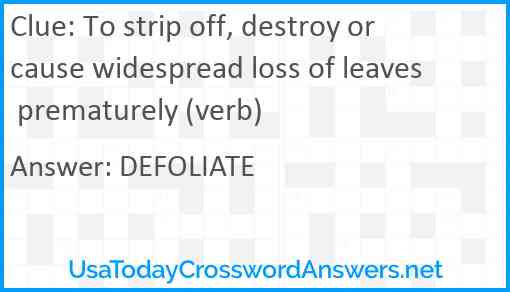 To strip off, destroy or cause widespread loss of leaves prematurely (verb) Answer