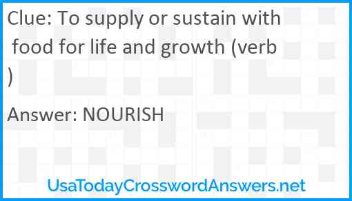 To supply or sustain with food for life and growth (verb) Answer