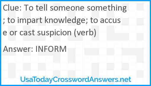 To tell someone something; to impart knowledge; to accuse or cast suspicion (verb) Answer