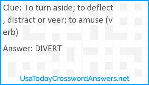 To turn aside; to deflect, distract or veer; to amuse (verb) Answer