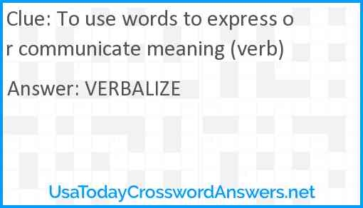 To use words to express or communicate meaning (verb) Answer