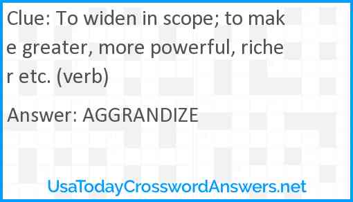 To widen in scope; to make greater, more powerful, richer etc. (verb) Answer