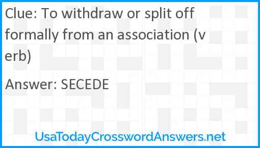 To withdraw or split off formally from an association (verb) Answer