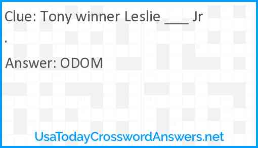 Tony winner Leslie ___ Jr. Answer