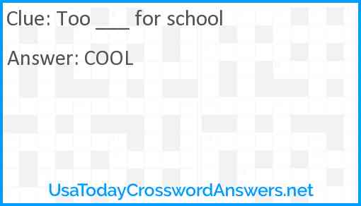 Too ___ for school Answer