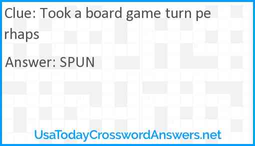 Took a board game turn perhaps Answer