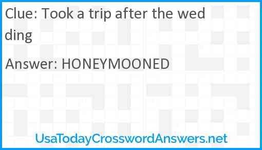 Took a trip after the wedding Answer