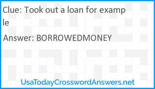 Took out a loan for example Answer