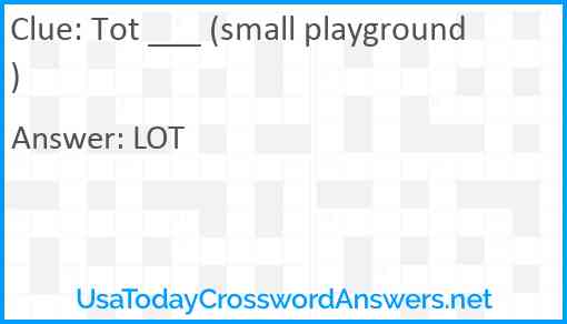 Tot ___ (small playground) Answer