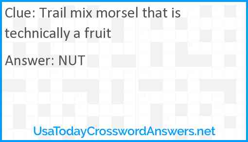 Trail mix morsel that is technically a fruit Answer