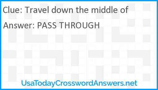 Travel down the middle of Answer