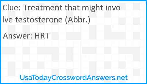 Treatment that might involve testosterone (Abbr.) Answer