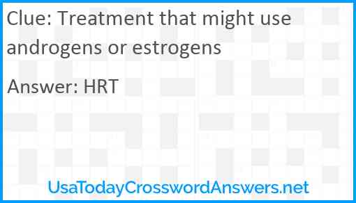 Treatment that might use androgens or estrogens Answer