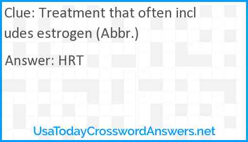 Treatment that often includes estrogen (Abbr.) Answer