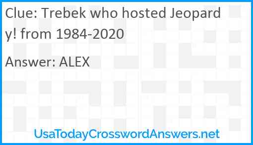 Trebek who hosted Jeopardy! from 1984-2020 Answer