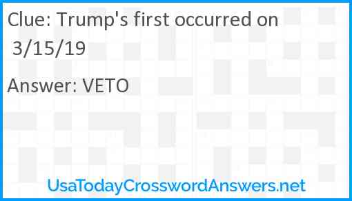 Trump's first occurred on 3/15/19 Answer