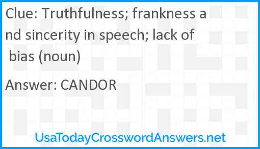 Truthfulness; frankness and sincerity in speech; lack of bias (noun) Answer