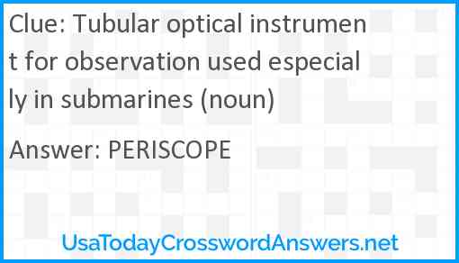 Tubular optical instrument for observation used especially in submarines (noun) Answer