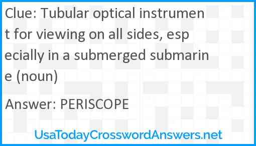 Tubular optical instrument for viewing on all sides, especially in a submerged submarine (noun) Answer