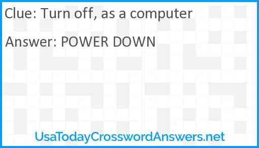 Turn off, as a computer Answer