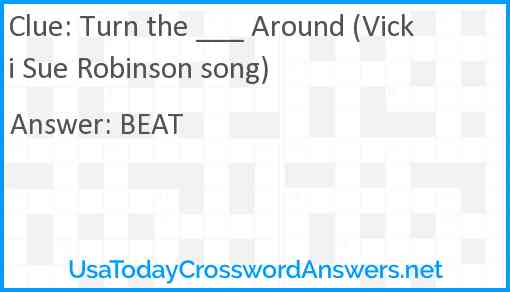 Turn the ___ Around (Vicki Sue Robinson song) Answer