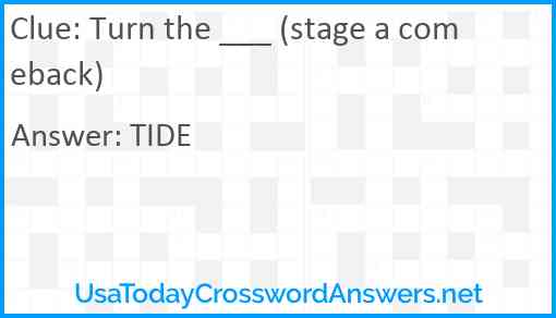 Turn the ___ (stage a comeback) Answer