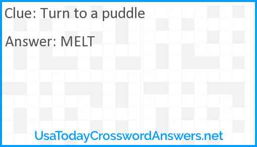 Turn to a puddle Answer