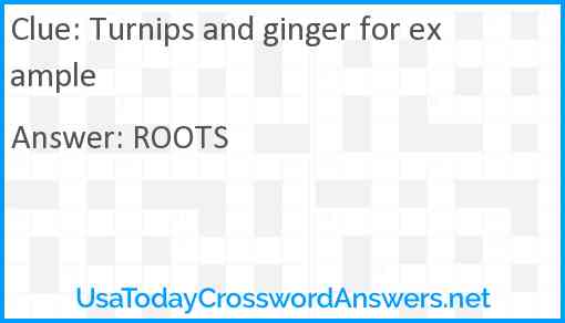 Turnips and ginger for example Answer