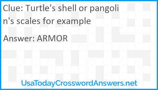 Turtle's shell or pangolin's scales for example Answer