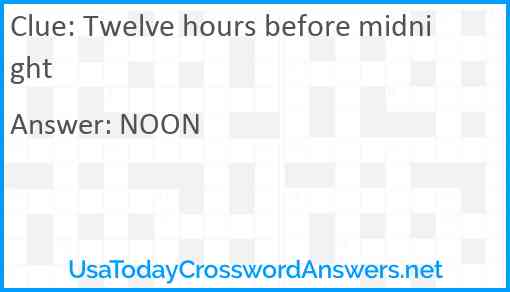 Twelve hours before midnight Answer