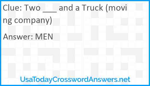 Two ___ and a Truck (moving company) Answer