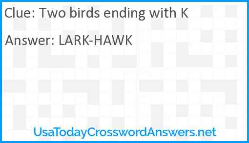 Two birds ending with K Answer