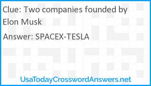 Two companies founded by Elon Musk Answer