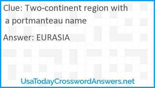 Two-continent region with a portmanteau name Answer