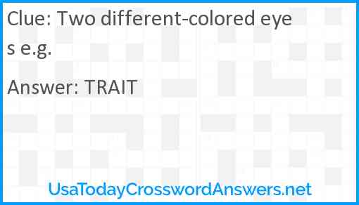 Two different-colored eyes e.g. Answer