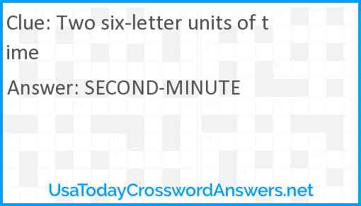 Two six-letter units of time Answer