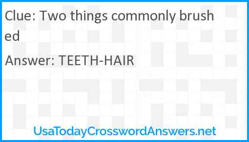 Two things commonly brushed Answer